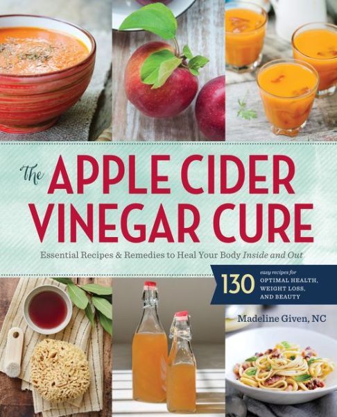 Cover for Sonoma Press · Apple Cider Vinegar Cure: Essential Recipes and Remedies to Heal Your Body Inside and out (Pocketbok) (2015)