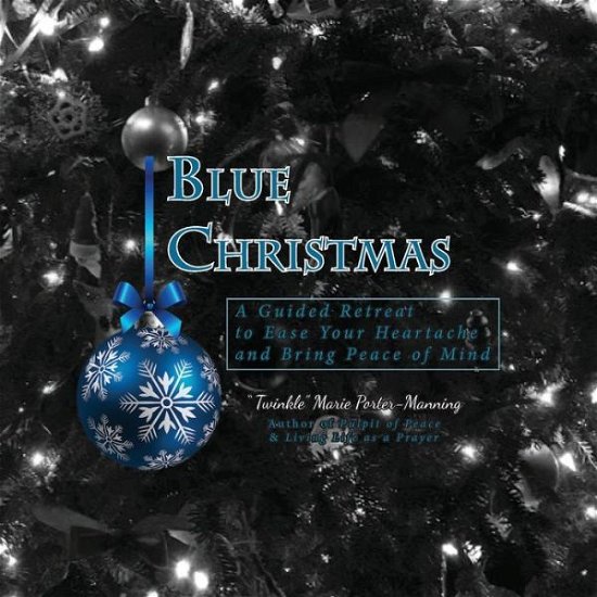 Cover for Twinkle Marie Manning · Blue Christmas Blue Christmas, A Guided Retreat to Ease Your Heartache and Bring Peace of Mind (Paperback Bog) (2020)
