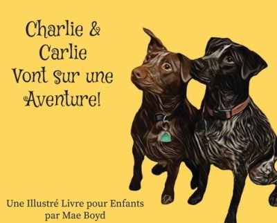 Cover for Mae Boyd · Charlie &amp; Carlie Vont sur une Aventure! (Hardcover Book) (2020)