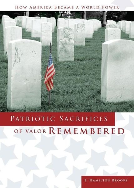 Cover for Edward Hamilton Brooks III · Patriotic Sacrifices of Valor Remembered: A Man, a Patriot, a Soldier's Story (Pocketbok) (2017)