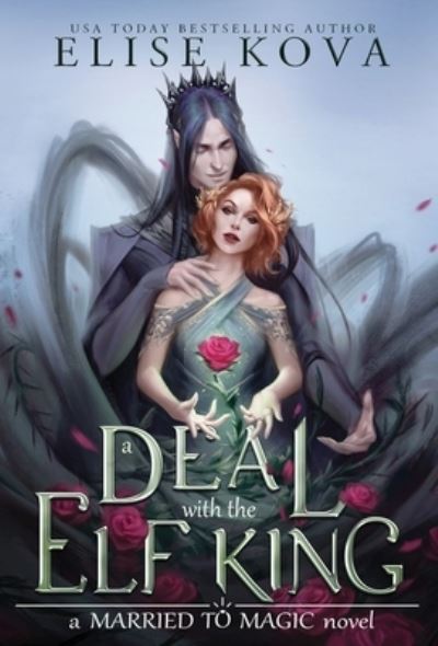 A Deal with the Elf King - Married to Magic Novels - Elise Kova - Kirjat - Silver Wing Press - 9781949694277 - perjantai 6. marraskuuta 2020