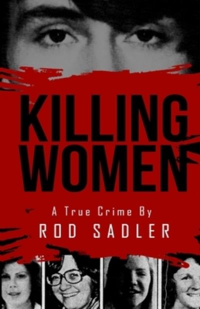 Cover for Rod Sadler · Killing Women: The True Story of Serial Killer Don Miller's Reign of Terror (Paperback Book) (2020)