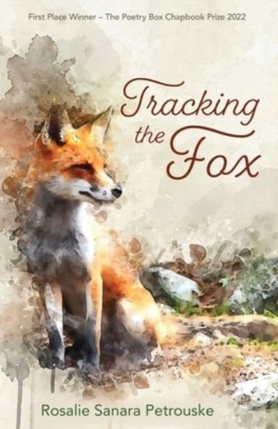 Tracking the Fox - Rosalie Sanara Petrouske - Books - Poetry Box, The - 9781956285277 - February 1, 2023