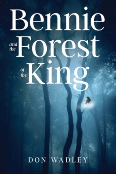 Cover for Don Wadley · Bennie and the Forest of the King (Book) (2022)