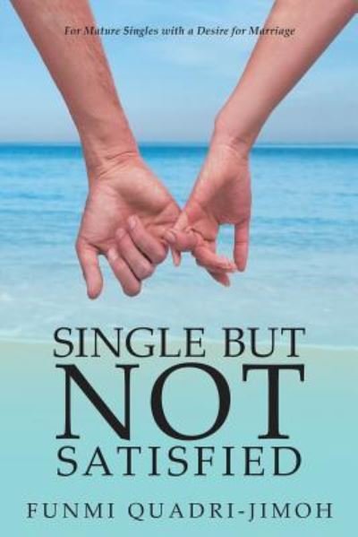 Single but Not Satisfied: For Mature Singles with a Desire for Marriage - Funmi Quadri-Jimoh - Książki - WestBow Press - 9781973635277 - 27 października 2018