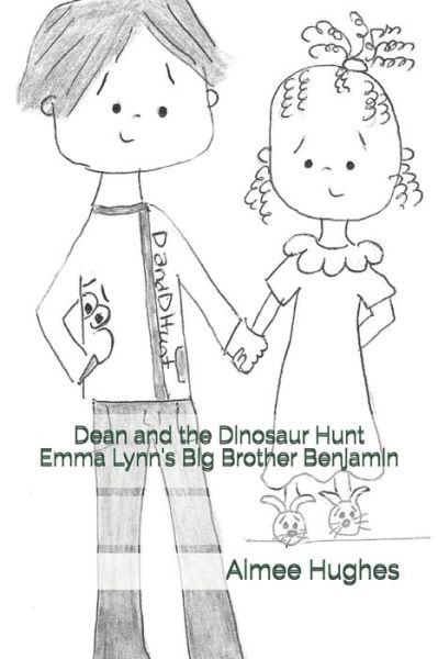 Cover for Aimee Hughes · Dean and the Dinosaur Hunt Emma Lynn's Big Brother Benjamin (Paperback Book) (2017)