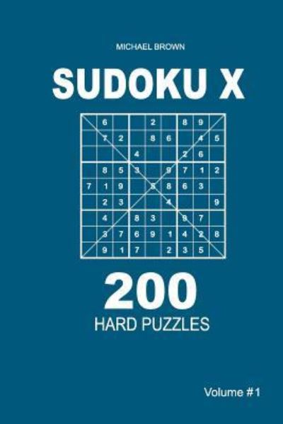 Cover for Author Michael Brown · Sudoku X - 200 Hard Puzzles 9x9 (Volume 1) (Paperback Book) (2018)