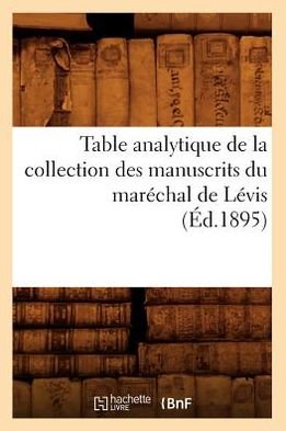 Cover for Hachette Livre · Table Analytique De La Collection Des Manuscrits Du Marechal De Levis (1895) (Pocketbok) (2012)