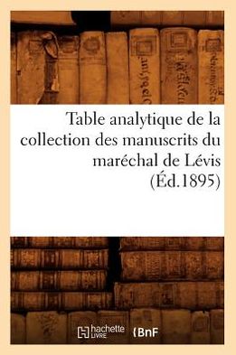 Cover for Hachette Livre · Table Analytique De La Collection Des Manuscrits Du Marechal De Levis (1895) (Paperback Book) (2012)