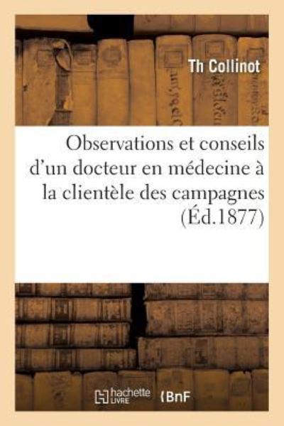 Observations Et Conseils d'Un Docteur En Medecine A La Clientele Des Campagnes - Th Collinot - Books - Hachette Livre - BNF - 9782329220277 - 2019