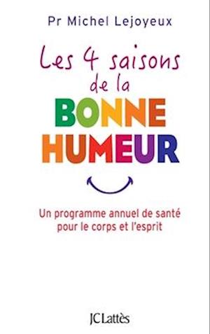 Cover for Michel Lejoyeux · Les 4 saisons de la bonne humeur - un programme annuel de sante pour le corps et l'esprit (Essais et documents) (French Edition) (Book) [French edition] (2024)