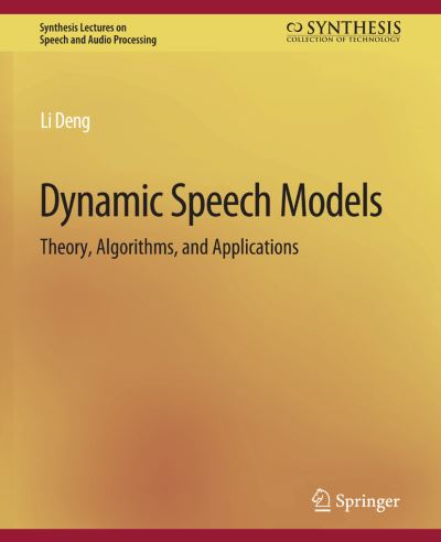 Cover for Li Deng · Dynamic Speech Models: Theory, Algorithms, and Applications - Synthesis Lectures on Speech and Audio Processing (Paperback Book) (2007)