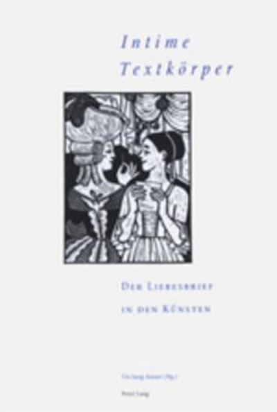 Cover for «Intime Textkoerper» - Der Liebesbrief in den Kuensten: 3. Interdisziplinaeres Symposion der Hochschule fuer Musik und Darstellende Kunst, Frankfurt am Main 2003 (Hardcover Book) (2004)
