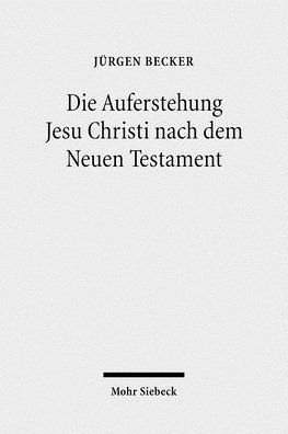 Cover for Jurgen Becker · Die Auferstehung Jesu Christi nach dem Neuen Testament: Ostererfahrung und Osterverstandnis im Urchristentum (Gebundenes Buch) [German edition] (2007)
