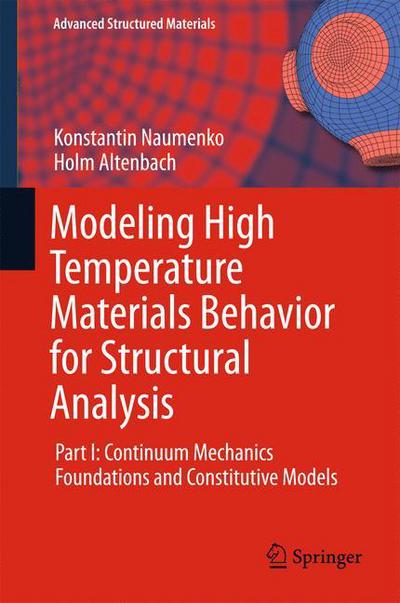 Cover for Konstantin Naumenko · Modeling High Temperature Materials Behavior for Structural Analysis: Part I: Continuum Mechanics Foundations and Constitutive Models - Advanced Structured Materials (Hardcover Book) [1st ed. 2016 edition] (2016)