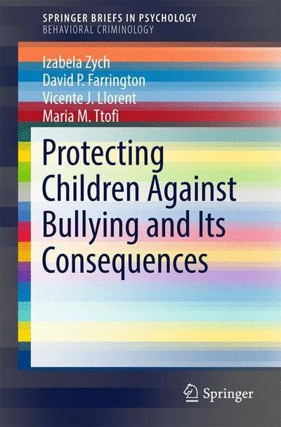 Cover for Izabela Zych · Protecting Children Against Bullying and Its Consequences - SpringerBriefs in Psychology (Paperback Bog) [1st ed. 2017 edition] (2017)
