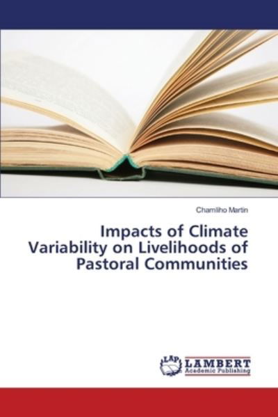Impacts of Climate Variability on Livelihoods of Pastoral Communities - Chamliho Martin - Books - LAP LAMBERT Academic Publishing - 9783330333277 - June 16, 2017