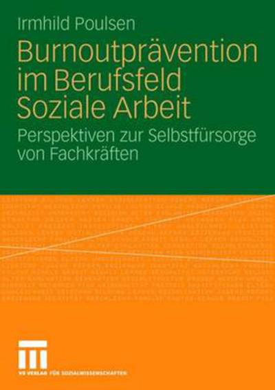 Cover for Irmhild Poulsen · Burnoutpravention Im Berufsfeld Soziale Arbeit: Perspektiven Zur Selbstfursorge Von Fachkraften (Paperback Book) [2009 edition] (2008)