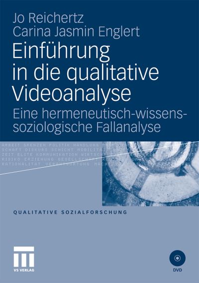 Einfuhrung in die qualitative Videoanalyse: Eine hermeneutisch-wissenssoziologische Fallanalyse - Qualitative Sozialforschung - Jo Reichertz - Books - VS Verlag fur Sozialwissenschaften - 9783531176277 - September 28, 2010