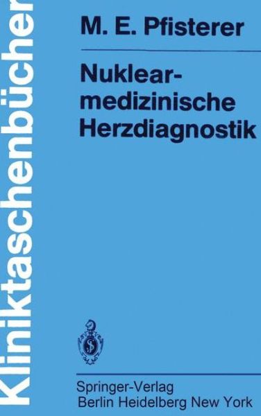 Cover for M. E. Pfisterer · Nuklearmedizinische Herzdiagnostik - Kliniktaschenbucher (Paperback Book) [German edition] (1982)