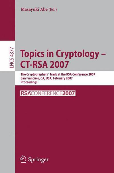 Cover for Masayuki Abe · Topics in Cryptology -ct-rsa 2007: the Cryptographers' Track at the Rsa Conference 2007 San Fancisco, Ca, Usa, February 5-9, 2007proceedings - Lecture Notes in Computer Science / Security and Cryptology (Paperback Book) (2006)