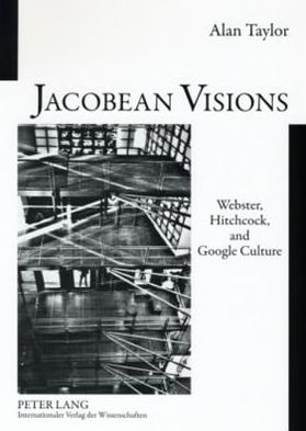 Cover for Alan Taylor · Jacobean Visions: Webster, Hitchcock, and Google Culture (Paperback Book) (2007)