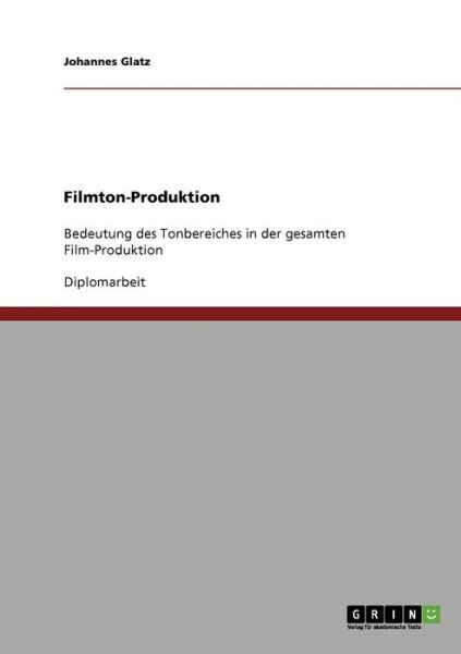 Cover for Johannes Glatz · Filmton-Produktion: Bedeutung des Tonbereiches in der gesamten Film-Produktion (Paperback Book) [German edition] (2007)