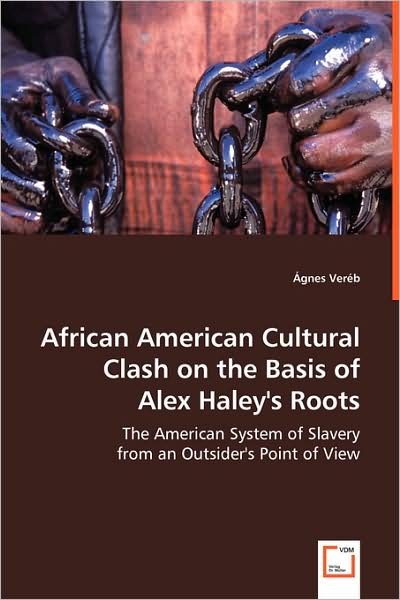 Cover for Gnes Ver?b · African American Cultural Clash on the Basis of Alex Haley's Roots: the American System of Slavery from an Outsider's Point of View (Paperback Bog) (2008)