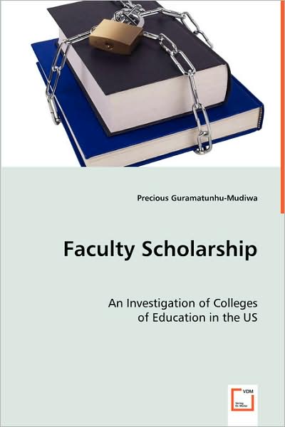 Cover for Precious Guramatunhu-mudiwa · Faculty Scholarship: an Investigation of Colleges of Education in the Us (Paperback Book) (2008)