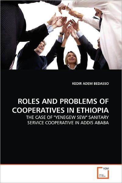 Cover for Kedir Adem Bedasso · Roles and  Problems of Cooperatives in Ethiopia: the Case of &quot;Yenegew Sew&quot; Sanitary Service Cooperative in Addis Ababa (Pocketbok) (2011)