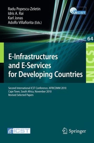 Cover for Radu Popescu-zeletin · E-Infrastructure and E-Services for Developing Countries: Second International ICST Conference, AFRICOM 2010, Cape Town, South Africa, November 25-26, 2010, Revised Selected Papers - Lecture Notes of the Institute for Computer Sciences, Social Informatics (Paperback Book) [2011 edition] (2011)