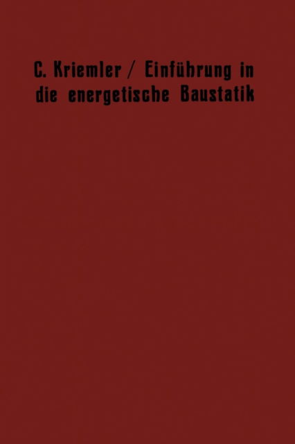 Cover for Carl Kriemler · Einfuhrung in Die Energetische Baustatik: Einiges UEber Die Physikalischen Grundlagen Der Energetischen Festigkeitslehre (Taschenbuch) [Softcover Reprint of the Original 1st 1911 edition] (1911)