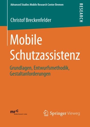 Cover for Christof Breckenfelder · Mobile Schutzassistenz: Grundlagen, Entwurfsmethodik, Gestaltanforderungen - Advanced Studies Mobile Research Center Bremen (Taschenbuch) [2013 edition] (2012)