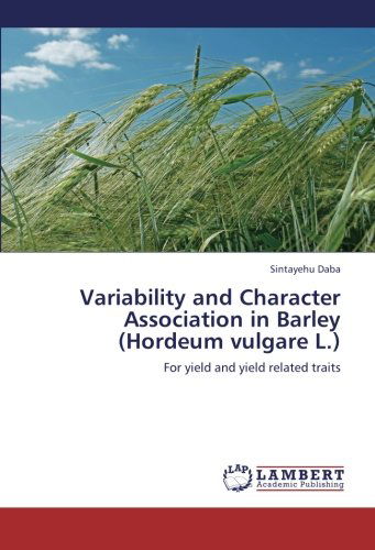 Cover for Sintayehu Daba · Variability and Character Association in Barley  (Hordeum Vulgare L.): for Yield and Yield Related Traits (Paperback Book) (2012)