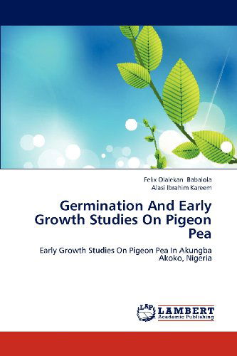 Cover for Alasi Ibrahim Kareem · Germination and Early Growth Studies on Pigeon Pea: Early Growth Studies on Pigeon Pea in Akungba Akoko, Nigeria (Paperback Book) (2012)