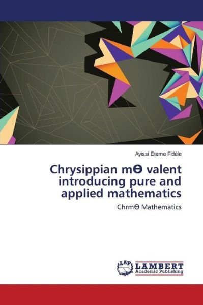 Cover for Fidele Ayissi Eteme · Chrysippian M Valent Introducing Pure and Applied Mathematics (Paperback Book) (2015)