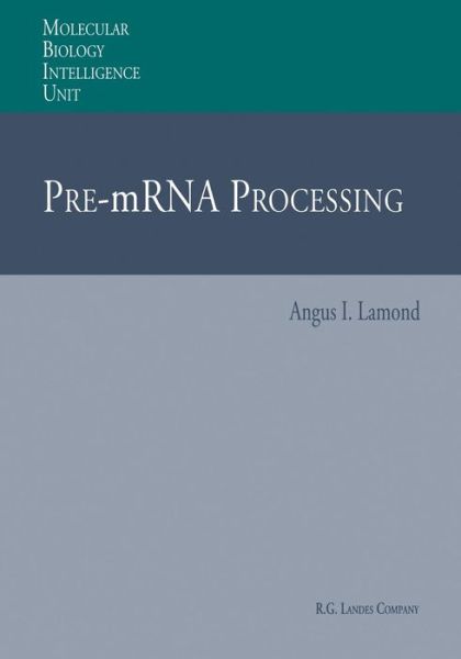 Cover for Angus I Lamond · Pre-mrna Processing - Molecular Biology Intelligence Unit (Paperback Book) [Softcover Reprint of the Original 1st Ed. 1995 edition] (2014)