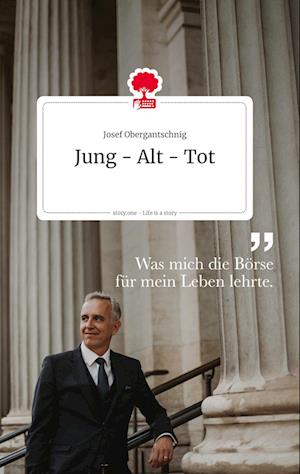 Cover for Josef Obergantschnig · Jung - Alt - Tot. Life is a Story - story.one (Hardcover Book) (2021)