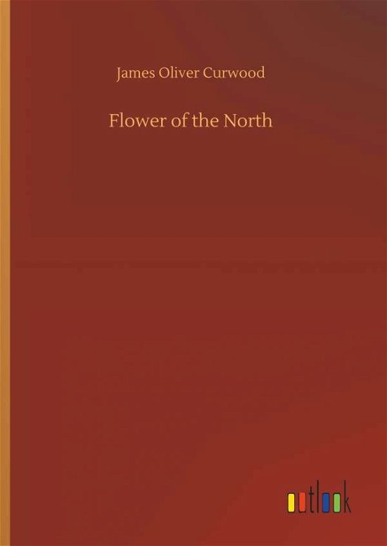Cover for Curwood · Flower of the North (Buch) (2018)