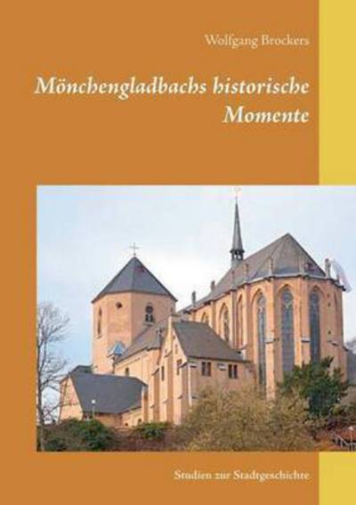 Cover for Wolfgang Brockers · Moenchengladbachs historische Momente: Studien zur Stadtgeschichte (Paperback Book) (2016)