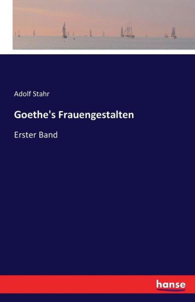 Goethe's Frauengestalten - Stahr - Bücher -  - 9783742848277 - 25. August 2016