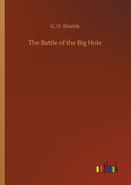 Cover for G O Shields · The Battle of the Big Hole (Paperback Bog) (2020)