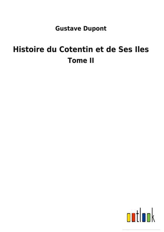 Histoire du Cotentin et de Ses Iles - Gustave DuPont - Books - Outlook Verlag - 9783752470277 - January 27, 2022