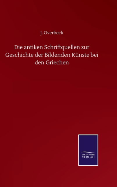 Cover for J Overbeck · Die antiken Schriftquellen zur Geschichte der Bildenden Kunste bei den Griechen (Hardcover Book) (2020)