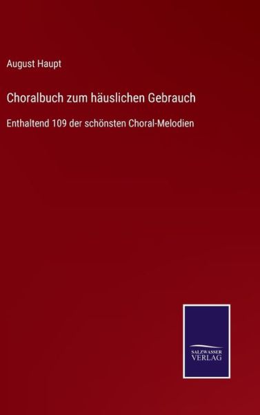 Cover for August Haupt · Choralbuch zum hauslichen Gebrauch (Gebundenes Buch) (2021)