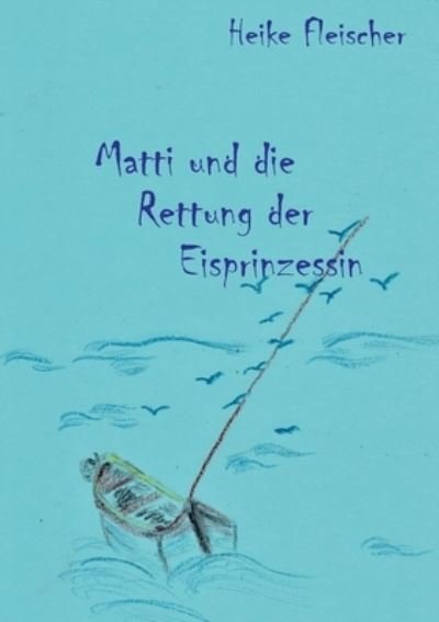 Cover for Fleischer · Matti und die Rettung der Eis (Book) (2020)