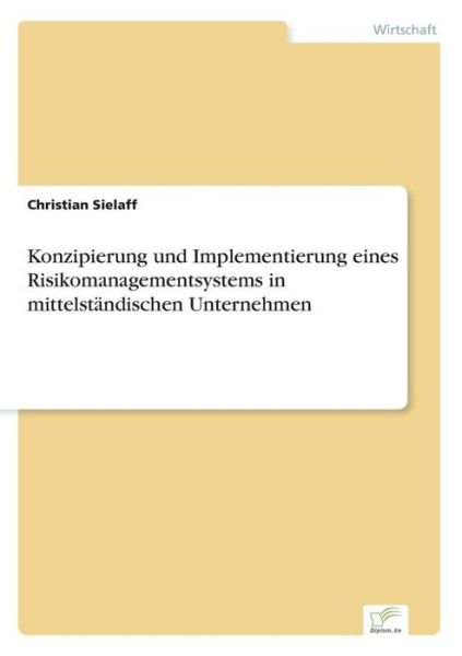 Cover for Christian Sielaff · Konzipierung und Implementierung eines Risikomanagementsystems in mittelstandischen Unternehmen (Paperback Bog) [German edition] (2003)