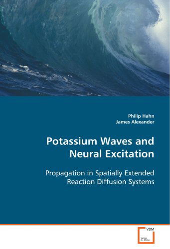 Cover for Philip Hahn James Alexander · Potassium Waves and Neural Excitation: Propagation in Spatially Extended Reaction Diffusionsystems (Paperback Book) (2008)