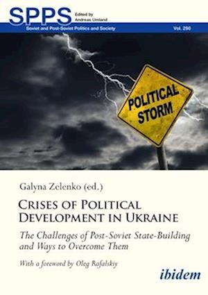 Cover for Galyna Zelenko · Crises of Political Development in Ukraine: The Challenges of Post-Soviet State-Building and Ways to Overcome Them - Soviet and Post-Soviet Politics and Society (Paperback Book) (2025)