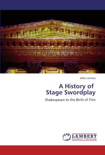 Cover for John Lennox · A History of   Stage Swordplay: Shakespeare to the Birth of Film (Paperback Book) (2011)